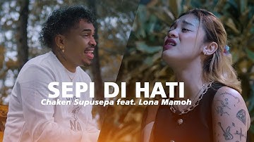 SEPI DI HATI - Chaken Supusepa Feat. Lona Mamoh (Official Music Video)