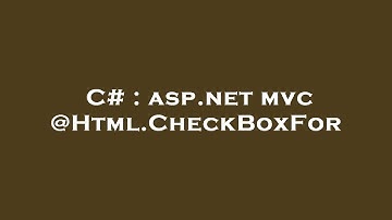 C# : asp.net mvc @Html.CheckBoxFor