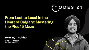 NODES 2024 - From Lost to Local in the Heart of Calgary: Mastering the Plus 15 Maze
