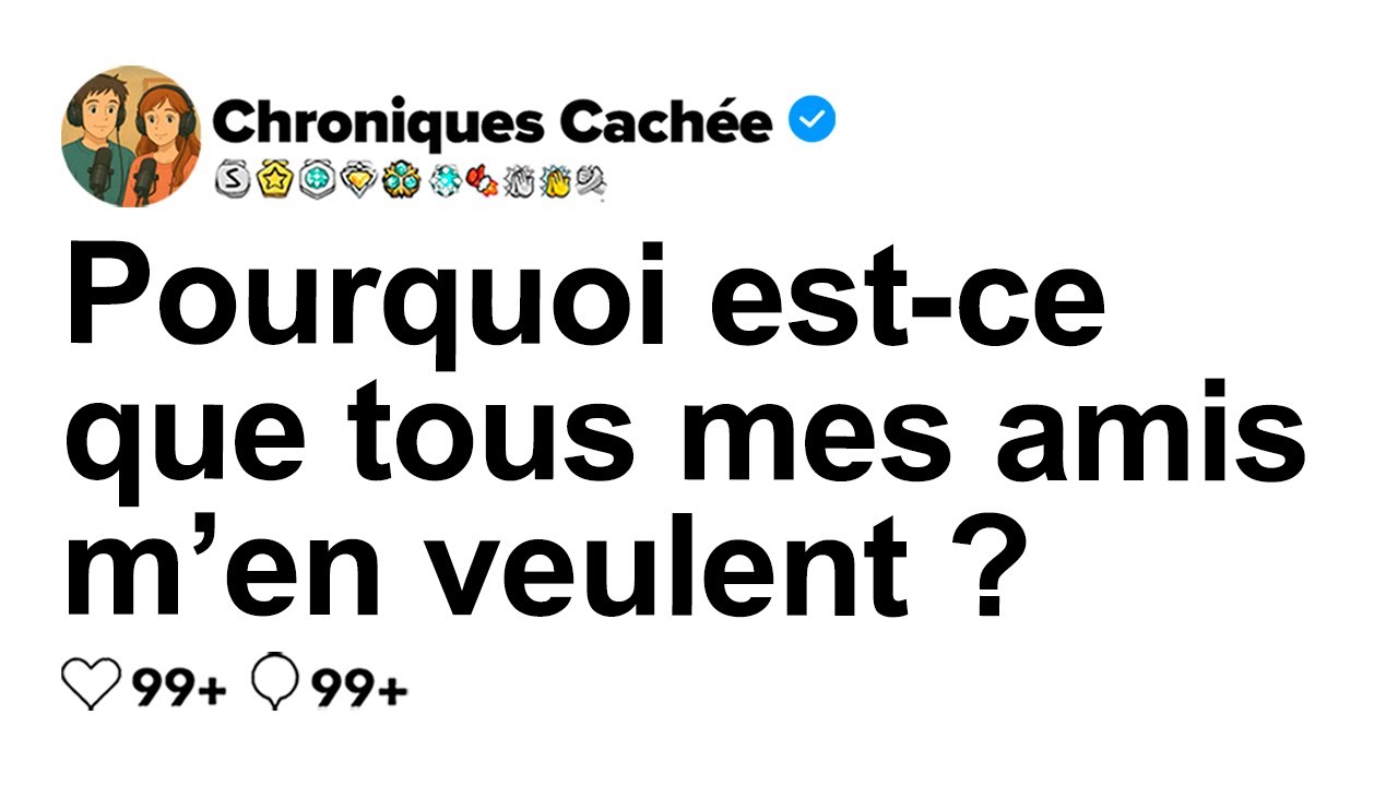 [HISTOIRE COMPLÈTE] Pourquoi tous mes amis m’en veulent-ils ?