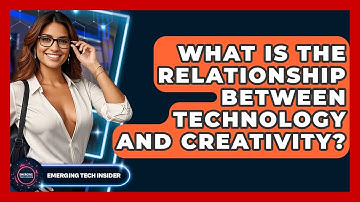 What Is The Relationship Between Technology And Creativity? - Emerging Tech Insider