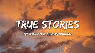 True Stories - AP Dhillon | Shinda Kahlon (Lyrical Music Video)