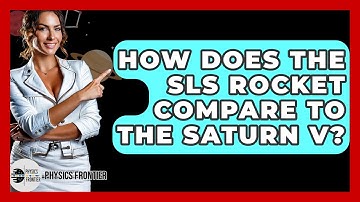 How Does The SLS Rocket Compare To The Saturn V? - Physics Frontier