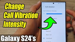 Galaxy S24/S24+/Ultra: How to Increase/Decrease Call Vibration Intensity