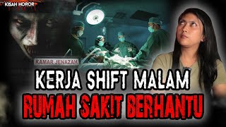 CERITA PERAWAT SHIFT MALAM PALING SERAM! KALIAN GA BAKAL KUAT KERJA DISINI? NGERI