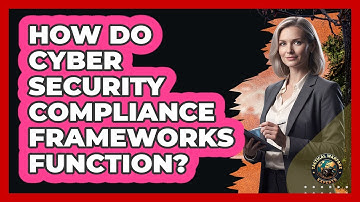 How Do Cyber Security Compliance Frameworks Function?