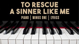 TO RESCUE A SINNER LIKE ME - Minus One chords