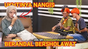 NANGIS ! UKHTI INI TERHARU MENDENGAR BERANDAL BERSHOLAWAT ft @Waidikbung @ronansaefullgoban @ifants