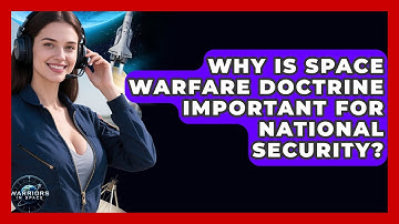 Why Is Space Warfare Doctrine Important for National Security? | Warriors In Space