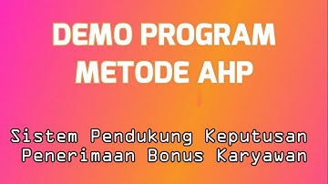 Demo Program Metode AHP ( Contoh Kasus : Sistem Pendukung Keputusan Pemberian Bonus Karyawan)