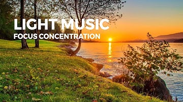 Light Music - Uplifting, work music motivation, think, code, study, focus, build your future music