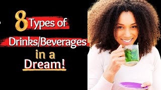 8 Types of Drinks/Beverages in a Dream/Biblical Dream Interpretation.