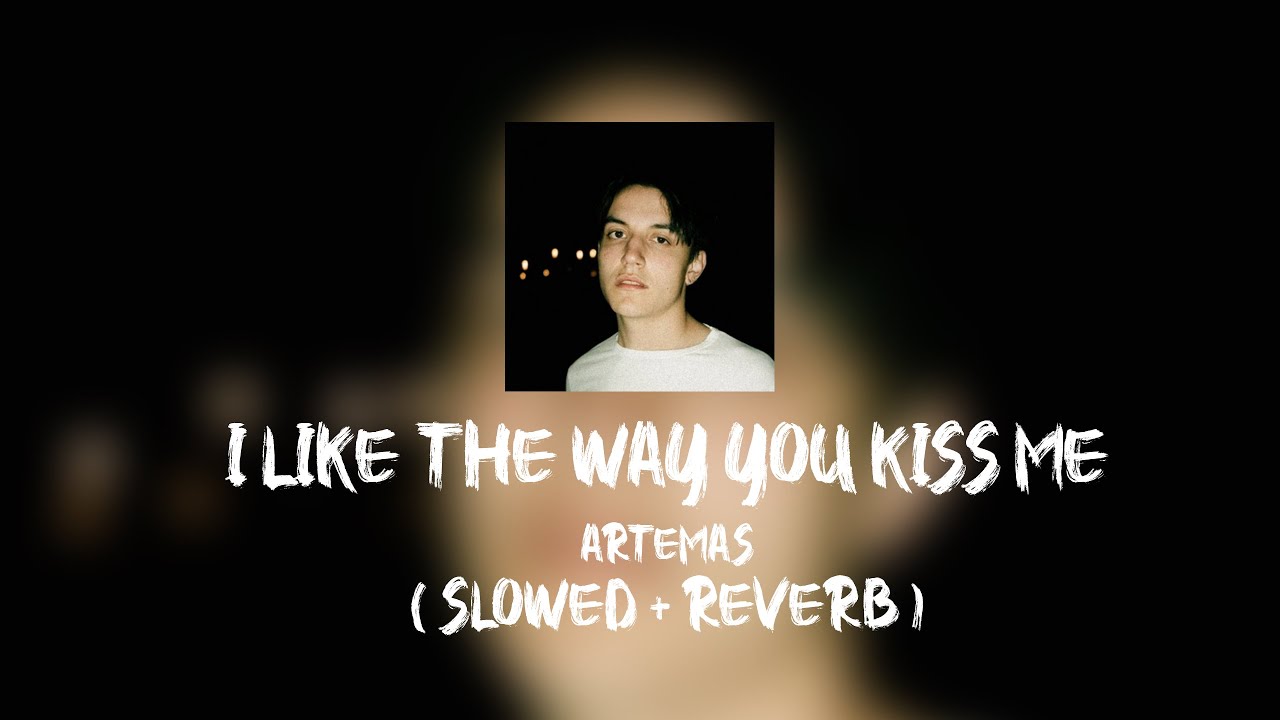 artemas - i like the way you kiss me ( slowed + reverb ) - YouTube