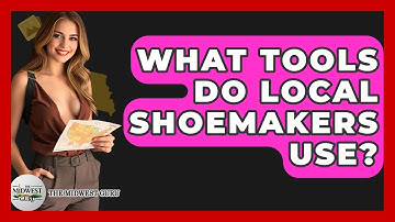 What Tools Do Local Shoemakers Use? - The Midwest Guru