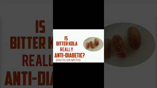 Is Bitter Kola Really Anti-diabetic? (Facts or Myth)