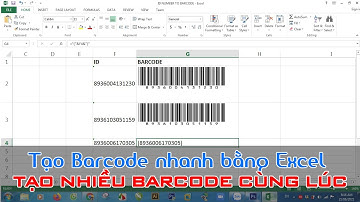 Hướng dẫn tạo Barcode từ Excel nhanh và đơn giản - Có thể tạo hàng loạt nhiều Barcode cùng một lúc