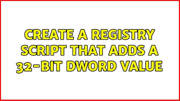 Create a Registry Script That Adds A 32-Bit DWORD Value
