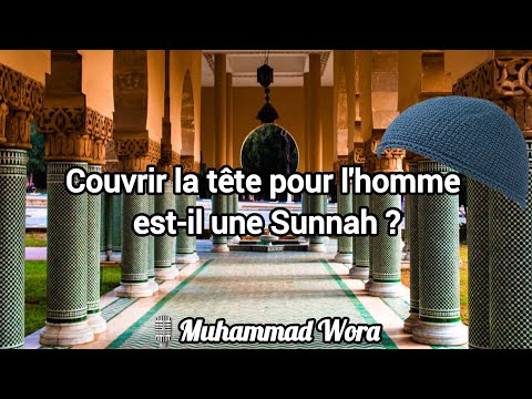 Couvrir la tête pour l'homme est-il une Sunnah ? - Muhammad Wora