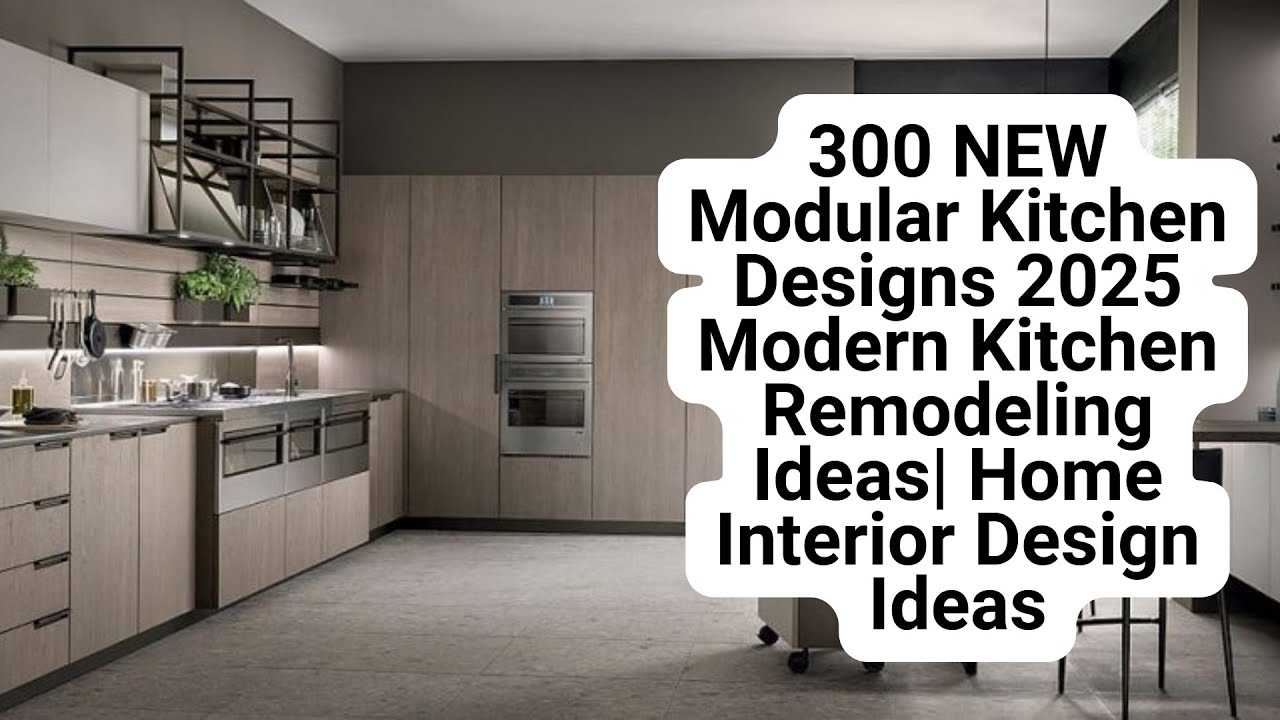 300 NEW Modular Kitchen Designs 2025 Modern Kitchen Remodeling Ideas ...