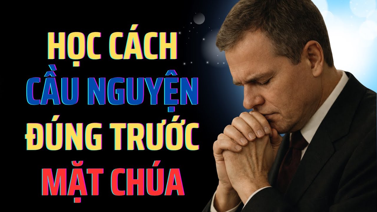 Cầu Nguyện Thế Nào Để Đẹp Lòng Chúa? | Bài Giảng Chạm Đến Tấm Lòng
