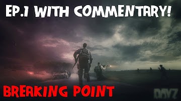 DayZ: Breaking Point-Episode 1-With Commentary!