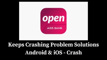 Axis Mobile App Keeps Crashing Problem Solutions Android & iOS Phones