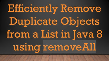 Efficiently Remove Duplicate Objects from a List in Java 8 using removeAll
