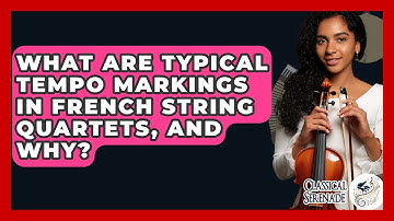 What Are Typical Tempo Markings In French String Quartets, And Why? - Classical Serenade
