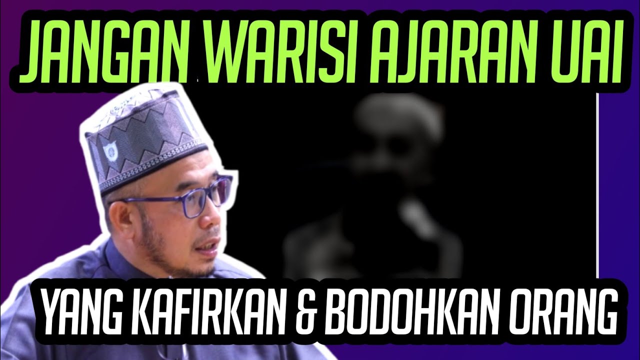 JANGAN WARISI AJARAN UAI YANG KAFIRKAN & BODOHKAN ORANG !!