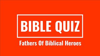 Bible Quiz | Name the Fathers | Super Challenging! Questions And Answers
