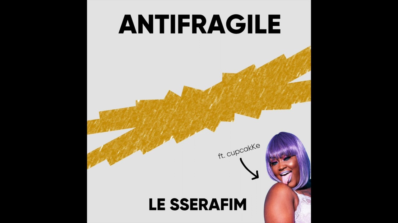 LE SSERAFIM - ANTIFRAGILE (cupcakKe remix)
