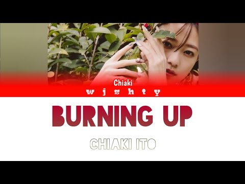Chiaki Ito (伊藤千晃) - Burning up (Kan / Rom / Eng lyrics)