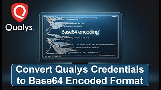 Convert Qualys Credentials To Base64 Encoded Format