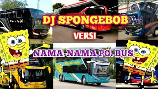 DJ SPONGEBOB versi NAMA-NAMA PO. BUS