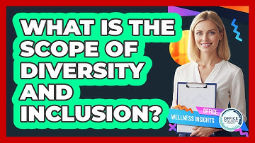 What Is The Scope Of Diversity And Inclusion?
