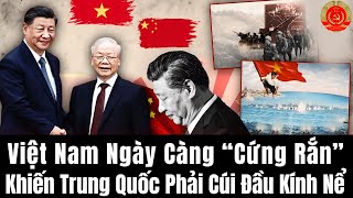 Việt Nam Ngày Càng “Cứng Rắn” Khiến Trung Quốc Phải Cúi Đầu Kính Nể