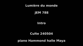 Lumière du monde - JEM 788 - Culte 240504 - piano Hammond halle Maya