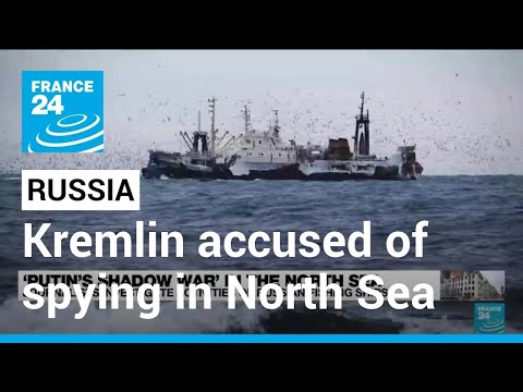 Russia ‘using spy ships to plot North Sea sabotage’ • FRANCE 24 English