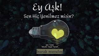 Burak Mendeş   Ey Aşk! Sen Hiç Yenilmez misin Resimi