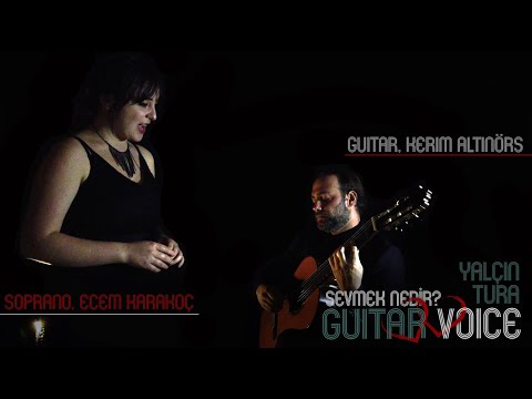 Yalçın Tura - Sevmek Nedir? Soprano - Ecem Karakoç & Gitar - Kerim Altınörs