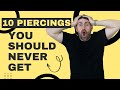 10 Piercings you should never get !