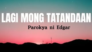 LAGI MONG TATANDAAN - Parokya ni Edgar