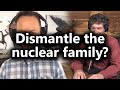 Disrupt the Nuclear Family? (Bret Weinstein & Greg Ellis)