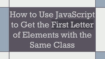 How to Use JavaScript to Get the First Letter of Elements with the Same Class