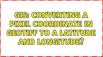 GIS: Converting a pixel coordinate in GeoTIFF to a latitude and longitude?