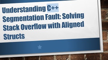 Understanding C+ +  Segmentation Fault: Solving Stack Overflow with Aligned Structs