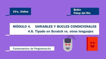 MÓDULO 4.6 VARIABLES Y BUCLES CONDICIONALES. TIPADO EN SCRATCH vs. OTROS LENGUAJES.