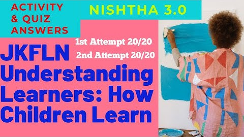 Quiz and Activity answers of JKFLN Understanding Learners: How Children Learn