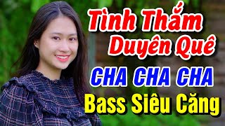 TÌNH THẮM DUYÊN QUÊ Nhạc Sống Thôn Quê BASS SIÊU CĂNG - Cha Cha Cha Quê Hương Cực Hay 2023