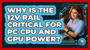 Why Is The 12V Rail Critical For PC CPU And GPU Power? - Your Computer Companion
